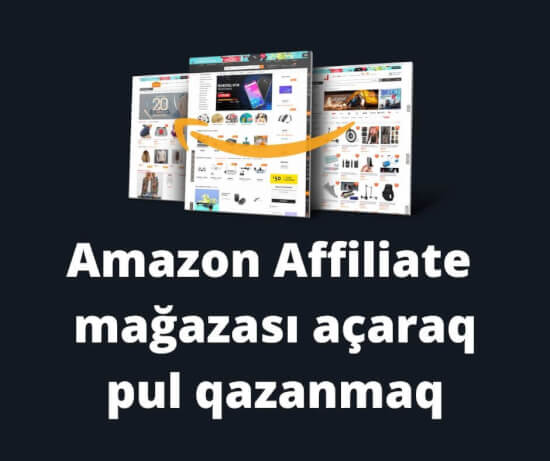 Amazon Affiliate mağazası açaraq passiv gəlir əldə etmək