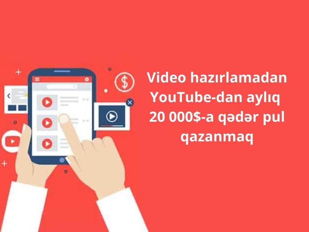 Video hazırlamadan YouTube-dan aylıq 20 000$-a qədər pul qazanmaq